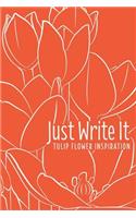 Just Write It. Tulip Flower Inspiration