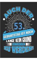 Auch Der 53. Geburtstag Ist Noch Lange Kein Grund Erwachsen Zu Werden!: Notizbuch, Notizblock, Geburtstag Geschenk Buch Mit 110 Linierten Seiten