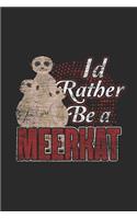 I'd Rather Be A Meerkat: Meerkats Notebook, Blank Lined (6 x 9 - 120 pages) Animal Themed Notebook for Daily Journal, Diary, and Gift