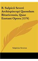 B. Sulpicii Severi Archiepiscopi Quondam Bituricensis, Quae Exstant Opera (1574)