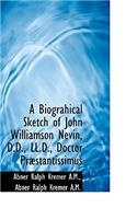 A Biograhical Sketch of John Williamson Nevin, D.D., LL.D., Doctor PR Stantissimus