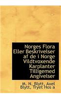 Norges Flora Eller Beskrivelser AF de I Norge Vildtvoxende Karplanter Tilligemed Angivelser