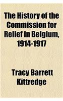 The History of the Commission for Relief in Belgium, 1914-1917