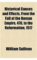 Historical Causes and Effects, from the Fall of the Roman Empire, 476, to the Reformation, 1517