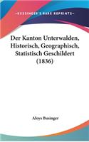 Der Kanton Unterwalden, Historisch, Geographisch, Statistisch Geschildert (1836)