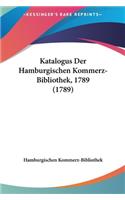 Katalogus Der Hamburgischen Kommerz-Bibliothek, 1789 (1789)