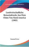 Landwirtschaftliche Reiseeindrucke Aus Dem Osten Von Nord America (1905)