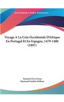Voyage a la Cote Occidentale D'Afrique En Portugal Et En Espagne, 1479-1480 (1897)