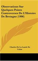 Observations Sur Quelques Points Controverses De L'Histoire De Bretagne (1906)