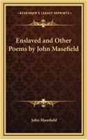 Enslaved and Other Poems by John Masefield