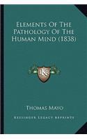Elements Of The Pathology Of The Human Mind (1838)