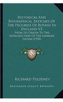 Historical and Biographical Sketches of the Progress of Botany in England V2