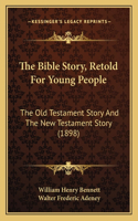 The Bible Story, Retold For Young People