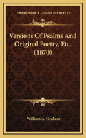 Versions of Psalms and Original Poetry, Etc. (1870)