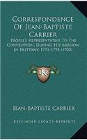 Correspondence Of Jean-Baptiste Carrier: People's Representative To The Convention, During His Mission In Brittany, 1793-1794 (1920)(English)