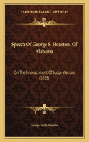 Speech Of George S. Houston, Of Alabama: On The Impeachment Of Judge Watrous (1858)