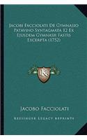 Jacobi Facciolati De Gymnasio Patavino Syntagmata 12 Ex Ejusdem Gymnasii Fastis Excerpta (1752)