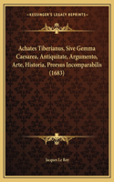 Achates Tiberianus, Sive Gemma Caesarea, Antiquitate, Argumento, Arte, Historia, Prorsus Incomparabilis (1683)