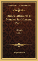 Etudes Litteraires Et Morales Sur Homere, Part 1