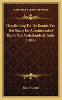 Handleiding Tot De Kennis Van Het Staats En Administratief Recht Van Nederlandsch-Indie (1884)