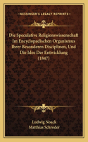 Die Speculative Religionswissenschaft Im Encyclopadischen Organismus Ihrer Besonderen Disciplinen, Und Die Idee Der Entwicklung (1847)