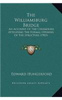 The Williamsburg Bridge: An Account Of The Ceremonies Attending The Formal Opening Of The Structure (1903)