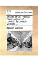 Life of Mr. Thomas Firmin, Citizen of London. by Joseph Cornish, ...