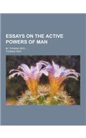 Essays on the Active Powers of Man; By Thomas Reid, ...
