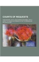Courts of Requests; Their Nature, Utility, and Powers Described, with a Variety of Cases Determined in That of Birmingham: (English)