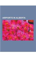 Airports in Alberta: List of Airports in Alberta, Edmonton International Airport, Calgary International Airport, Edmonton City Centre Airpo