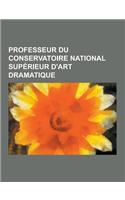 Professeur Du Conservatoire National Superieur D'Art Dramatique: Jean Meyer, Michel Bouquet, Louis Jouvet, Louis Seigner, Daniel Mesguich, Catherine H(French)