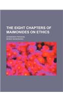 The Eight Chapters of Maimonides on Ethics; (Shemonah Perakim)
