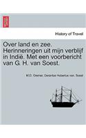Over Land En Zee. Herinneringen Uit Mijn Verblijf in Indie. Met Een Voorbericht Van G. H. Van Soest.