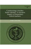 Constructing a Teacher-Leader Identity: A Narrative Inquiry of Elementary School Teachers