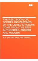 The Field Book; Or, Sports and Pastimes of the United Kingdom; Comp. from the Best Authorities, Ancient and Modern