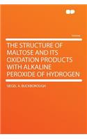 The Structure of Maltose and Its Oxidation Products with Alkaline Peroxide of Hydrogen