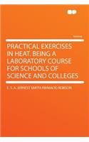 Practical Exercises in Heat. Being a Laboratory Course for Schools of Science and Colleges