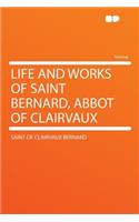 Life and Works of Saint Bernard, Abbot of Clairvaux