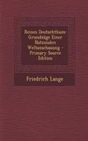 Reines Deutschthum: Grundzuge Einer Nationalen Weltanschauung - Primary Source Edition