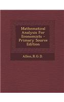 Mathematical Analysis for Economists - Primary Source Edition
