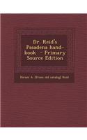 Dr. Reid's Pasadena Hand-Book - Primary Source Edition