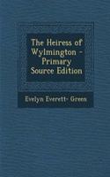 The Heiress of Wylmington - Primary Source Edition