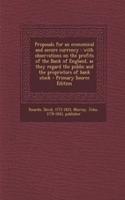Proposals for an Economical and Secure Currency: With Observations on the Profits of the Bank of England, as They Regard the Public and the Proprietors of Bank Stock