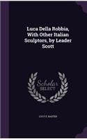 Luca Della Robbia, With Other Italian Sculptors, by Leader Scott
