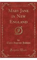 Mary Jane in New England (Classic Reprint)