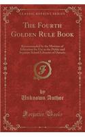 The Fourth Golden Rule Book: Recommended by the Minister of Education for Use in the Public and Separate School Libraries of Ontario (Classic Reprint)