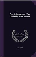 Das Kriegswesen Der Griechen Und Römer