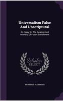 Universalism False And Unscriptural: An Essay On The Duration And Intensity Of Future Punishment(English)