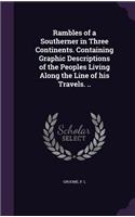 Rambles of a Southerner in Three Continents. Containing Graphic Descriptions of the Peoples Living Along the Line of his Travels. ..