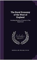 The Rural Economy of the West of England: Including Minutes of Practice in That Department